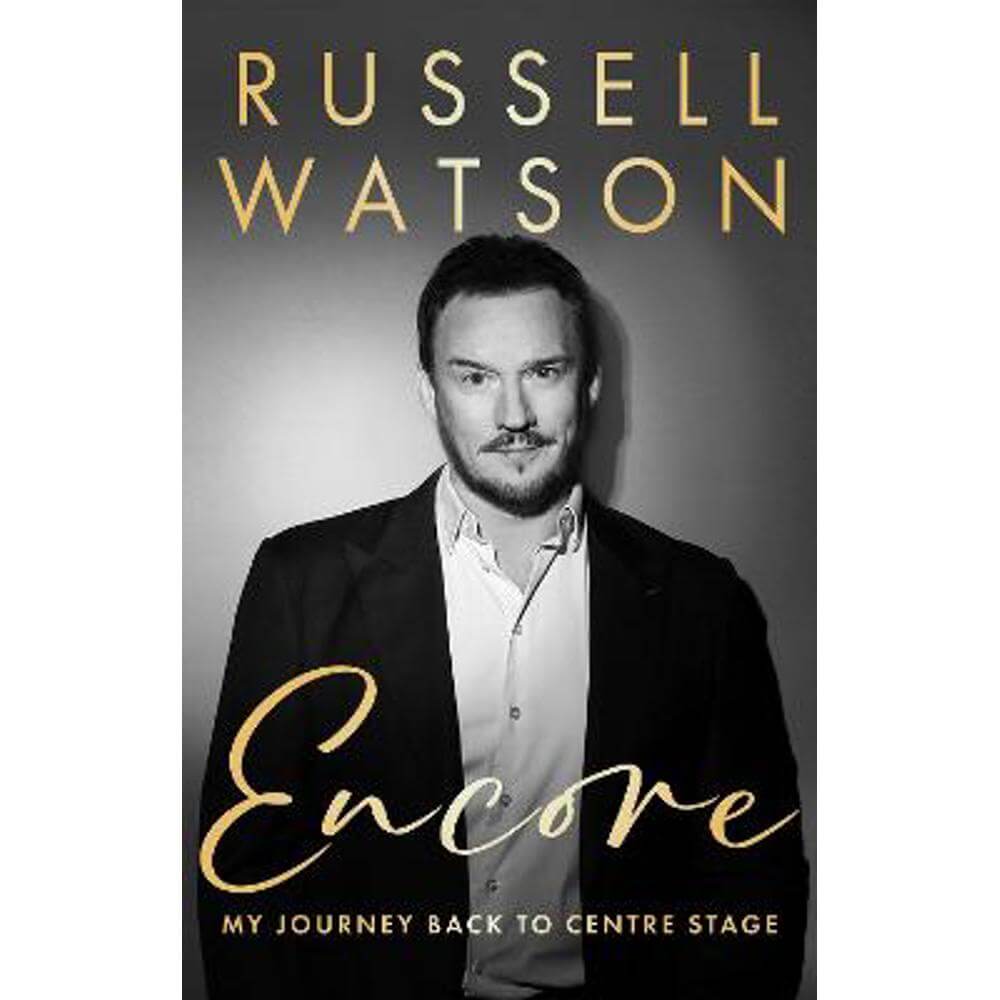 Encore: My journey back to centre stage (Hardback) - Russell Watson